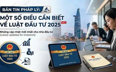 BẢN TIN PHÁP LÝ MỘT SỐ ĐIỀU CẦN BIẾT VỀ LUẬT ĐẦU TƯ 2025